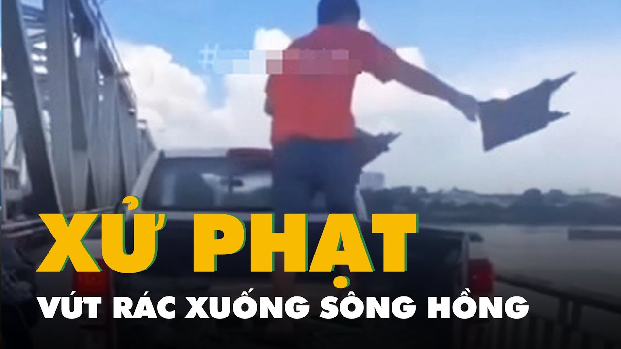 Dừng ô tô trên cầu Chương Dương để vứt rác xuống sông Hồng: Ý thức ở đâu?