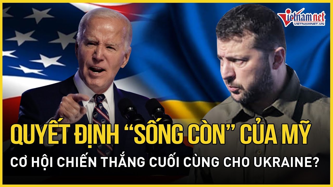 Quyết định “sống còn” của Mỹ là cơ hội chiến thắng cuối cùng cho Ukraine? | Báo VietNamNet