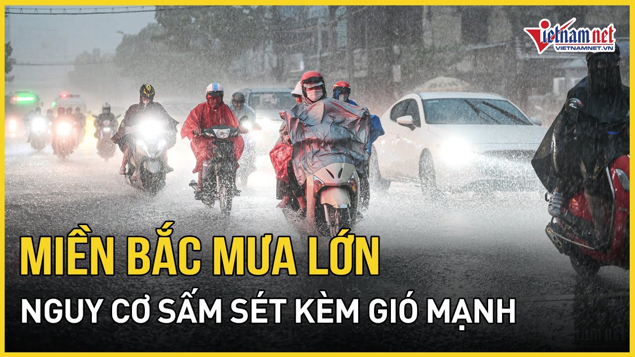 Miền Bắc mưa lớn ngày cuối tháng 5, nguy cơ sấm sét kèm gió mạnh | Báo VietNamNet