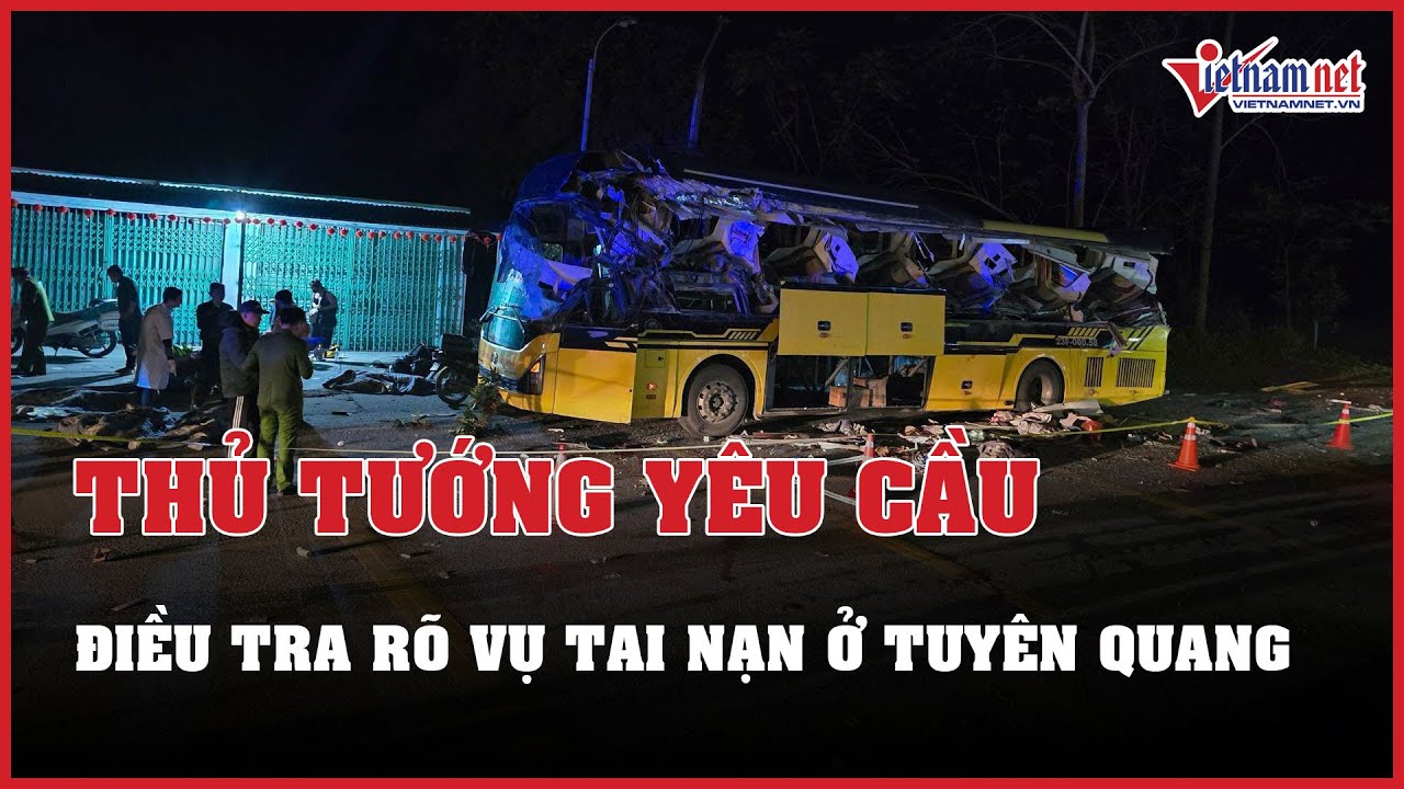 Thủ tướng yêu cầu điều tra nguyên nhân vụ tai nạn xe khách ở Tuyên Quang | Báo VietNamNet