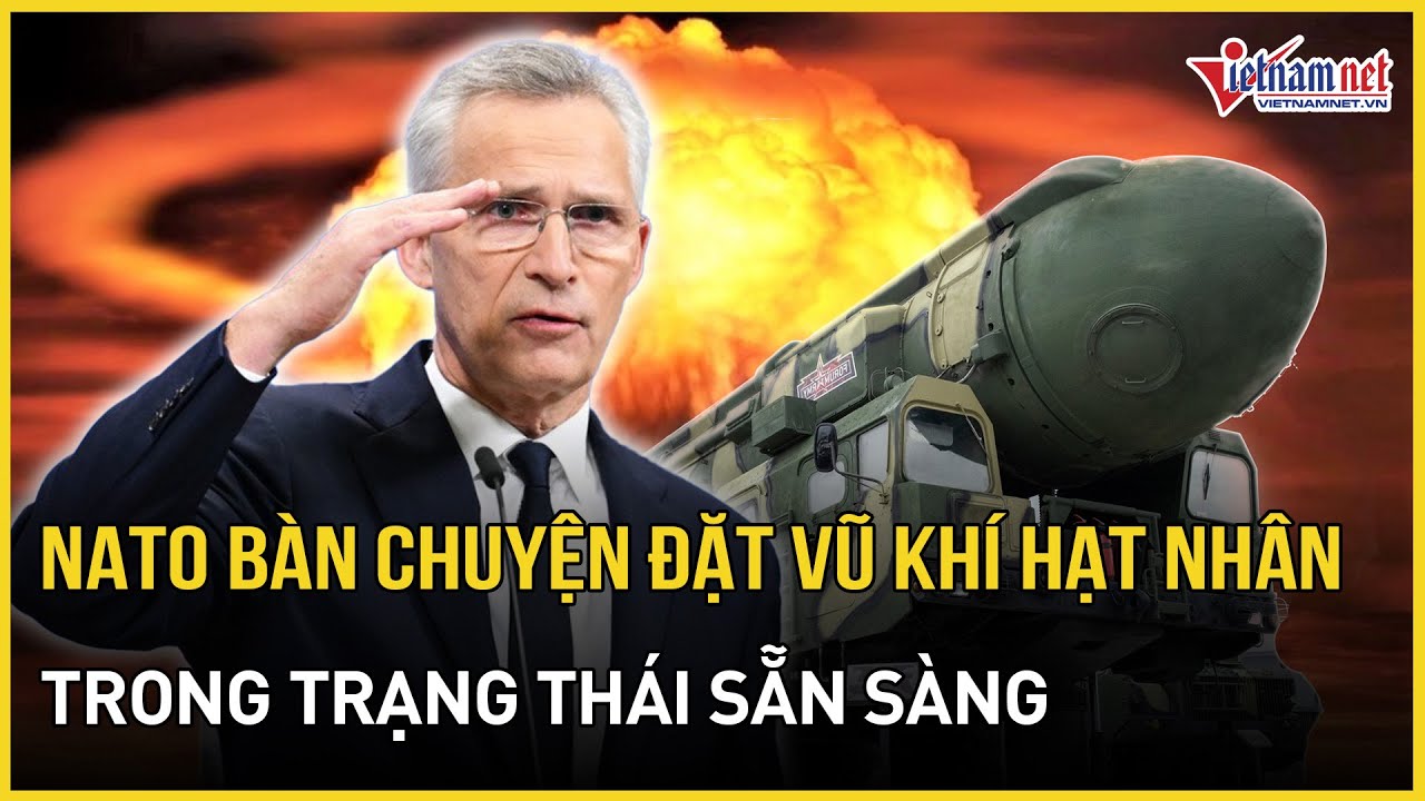 NATO bàn chuyện đặt vũ khí hạt nhân trong trạng thái sẵn sàng | Báo Vietnamnet