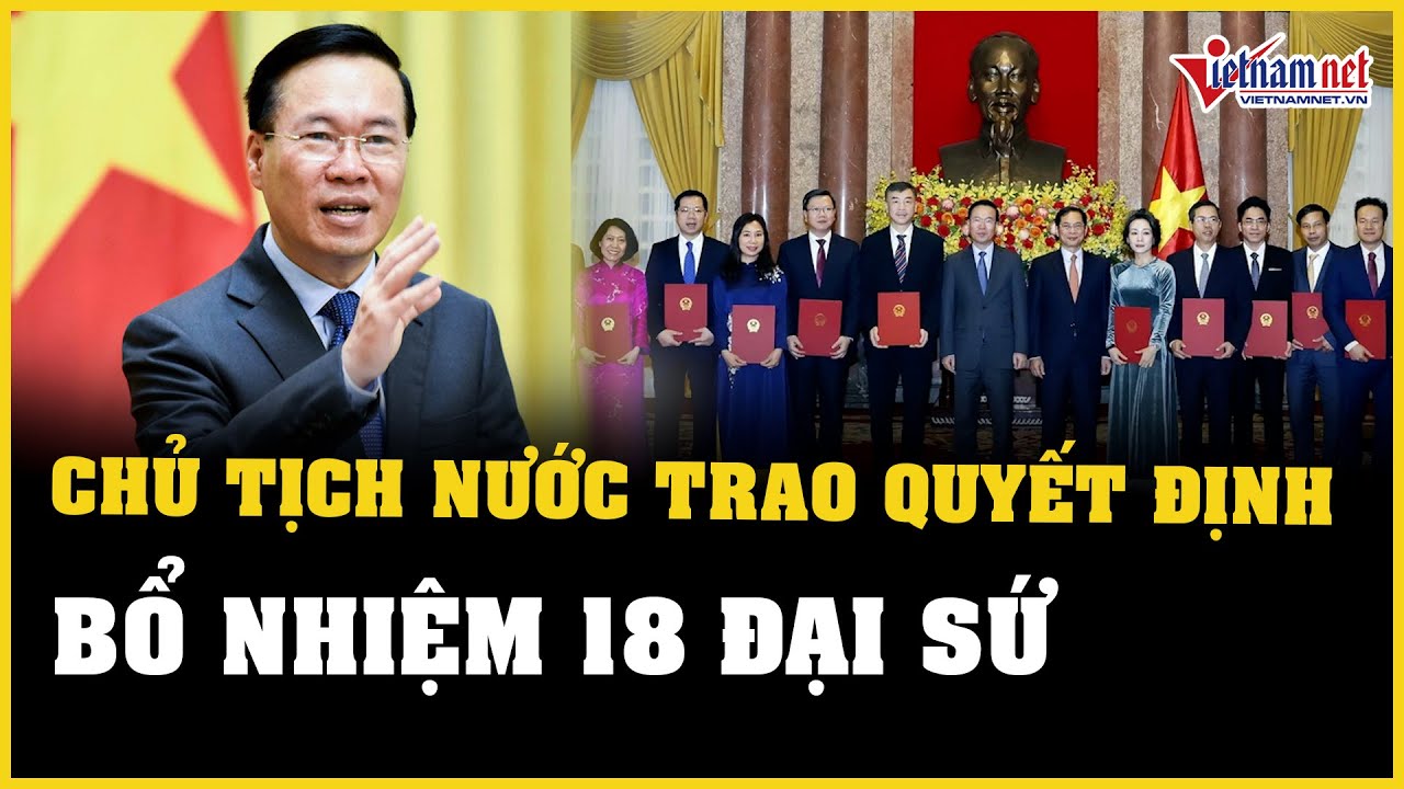 Tin tức thời sự 10/1: Chủ tịch nước Võ Văn Thưởng trao quyết định bổ nhiệm 18 Đại sứ | VietNamNet