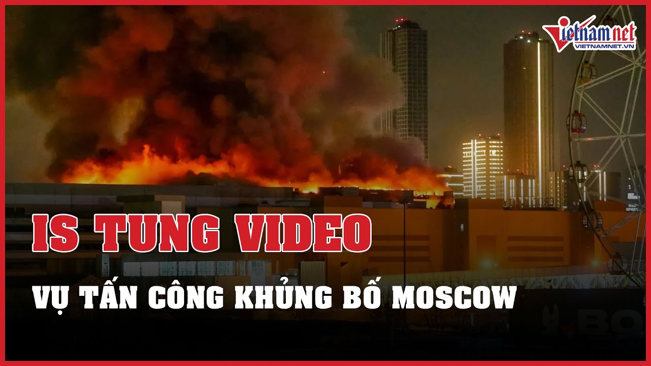 IS tung video vụ tấn công khủng bố ở Moscow do chính các tay súng ghi hình | Báo VietNamNet