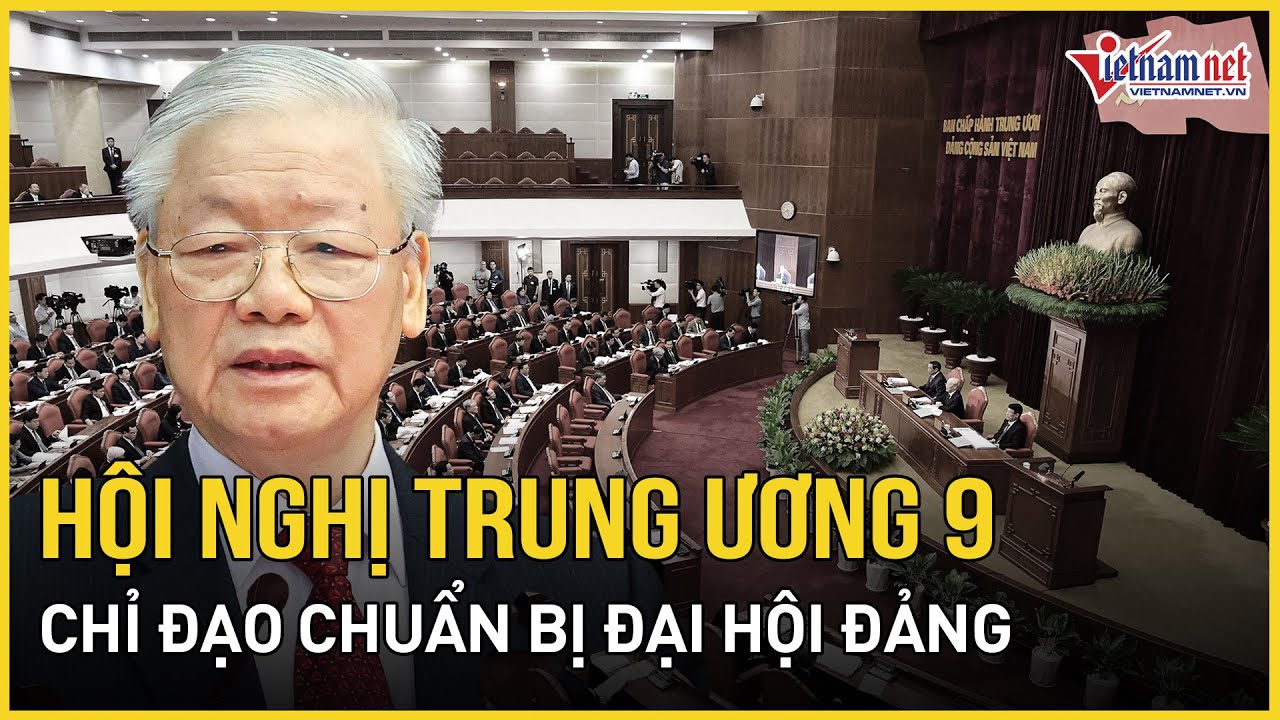 Hội nghị Trung ương 9 thảo luận dân chủ, cho ý kiến chỉ đạo việc chuẩn bị đại hội Đảng các cấp