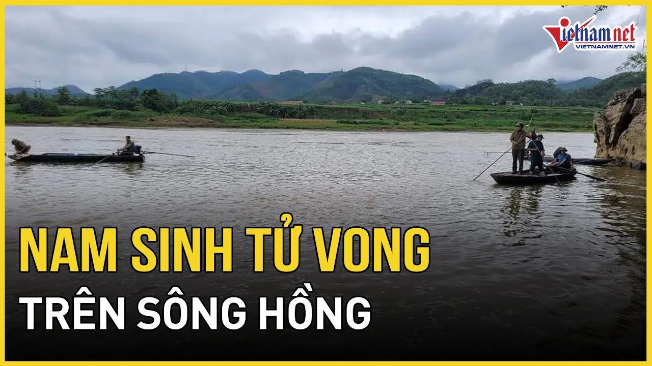 Yên Bái: 2 học sinh đuối nước trên sông Hồng, một người tử vong, một trường hợp mất tích