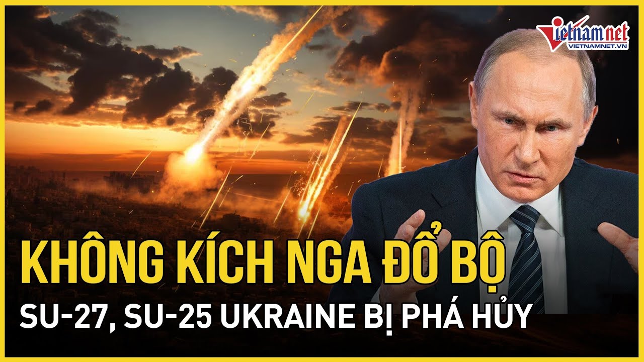 Xung đột Nga - Ukraine ngày 12/6: Nga phá huỷ máy bay Su-27, Su-25 của Ukraine trên sân bay