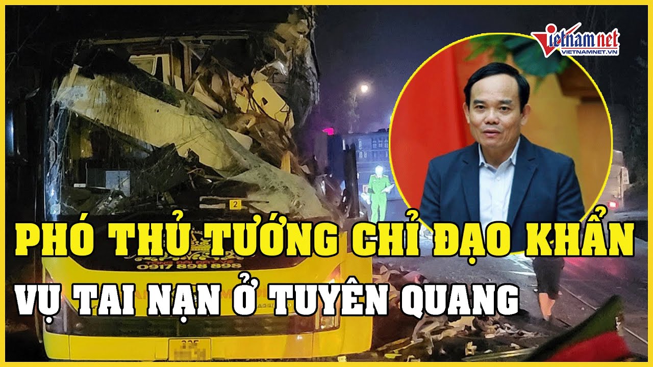 Phó Thủ tướng chỉ đạo khẩn vụ tai nạn xe khách làm 5 người tử vong ở Tuyên Quang | Báo VietNamNet