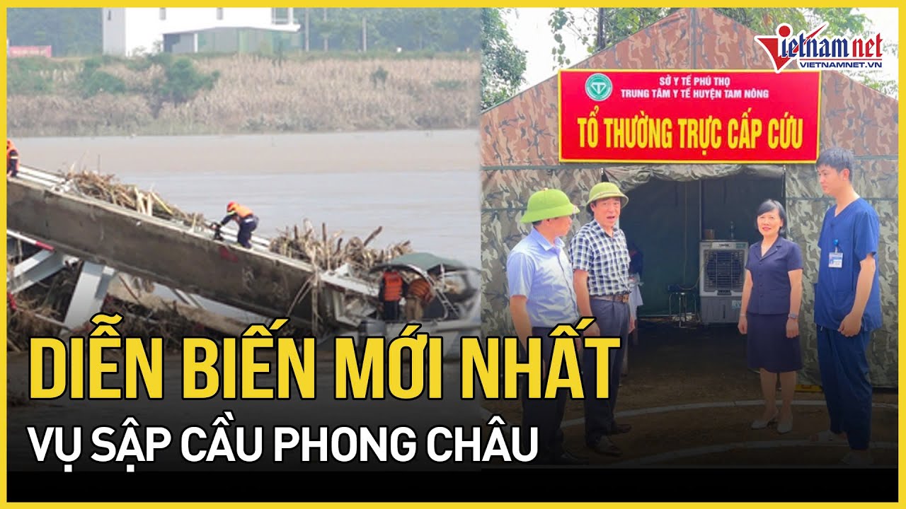 Diễn biến mới nhất vụ sập cầu Phong Châu: Phú Thọ lập tổ thường trực cấp cứu | Báo VietNamNet