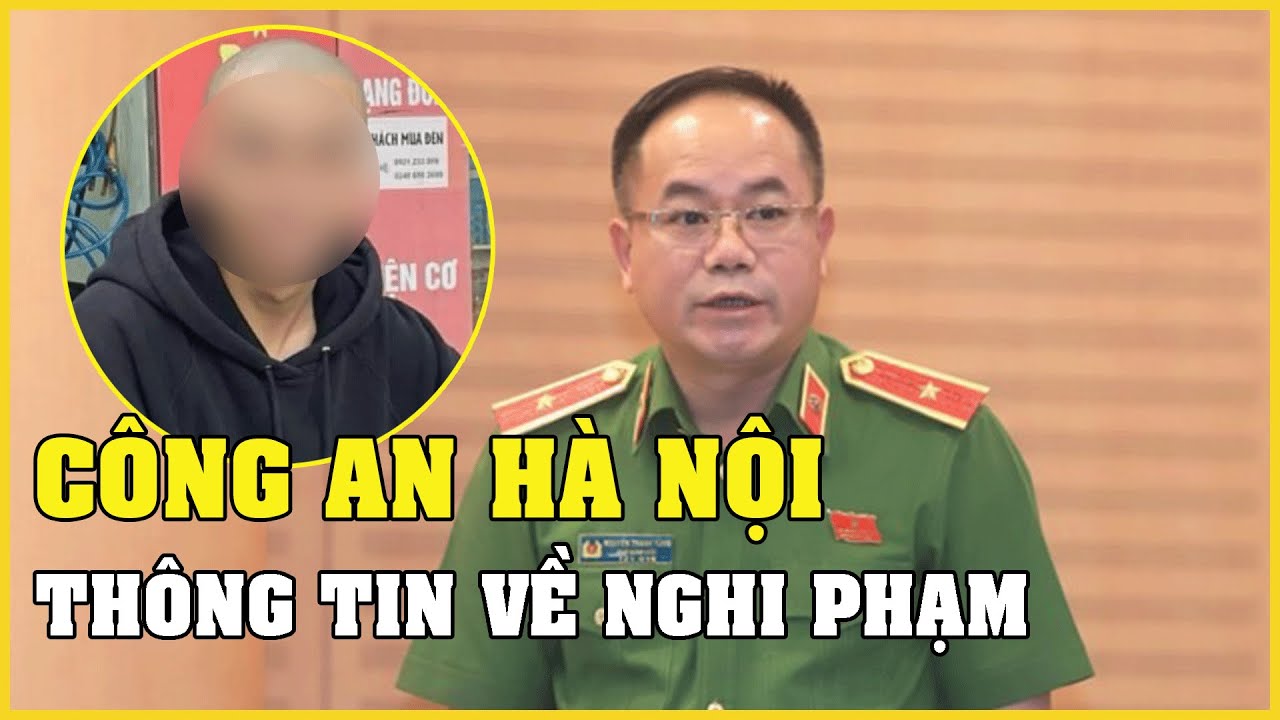 Công an Hà Nội thông tin về nghi phạm sát hại cô gái 21 tuổi mất tích từ mùng 7 Tết | Báo VietNamNet