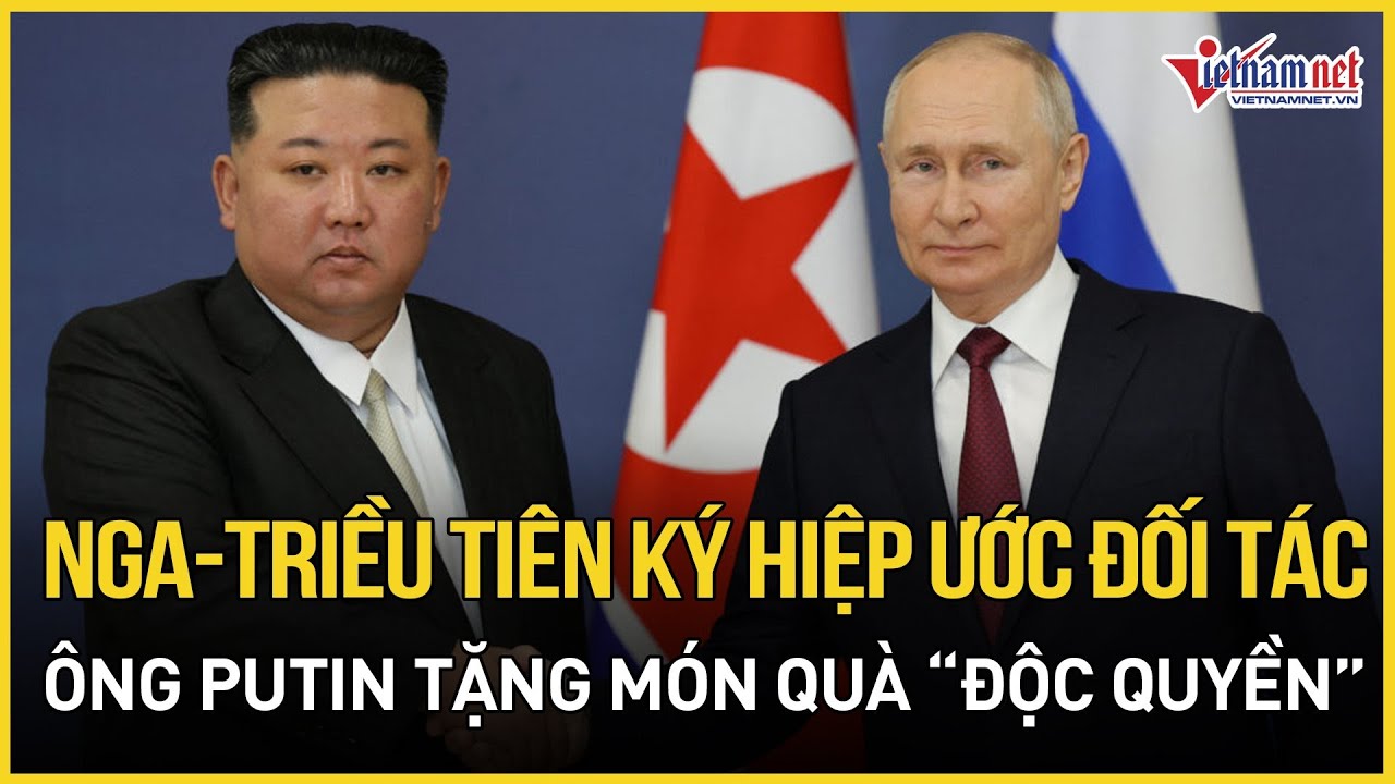 Nga-Triều Tiên ký Hiệp ước Đối tác chiến lược toàn diện, ông Putin tặng ông Kim món quà “độc quyền”