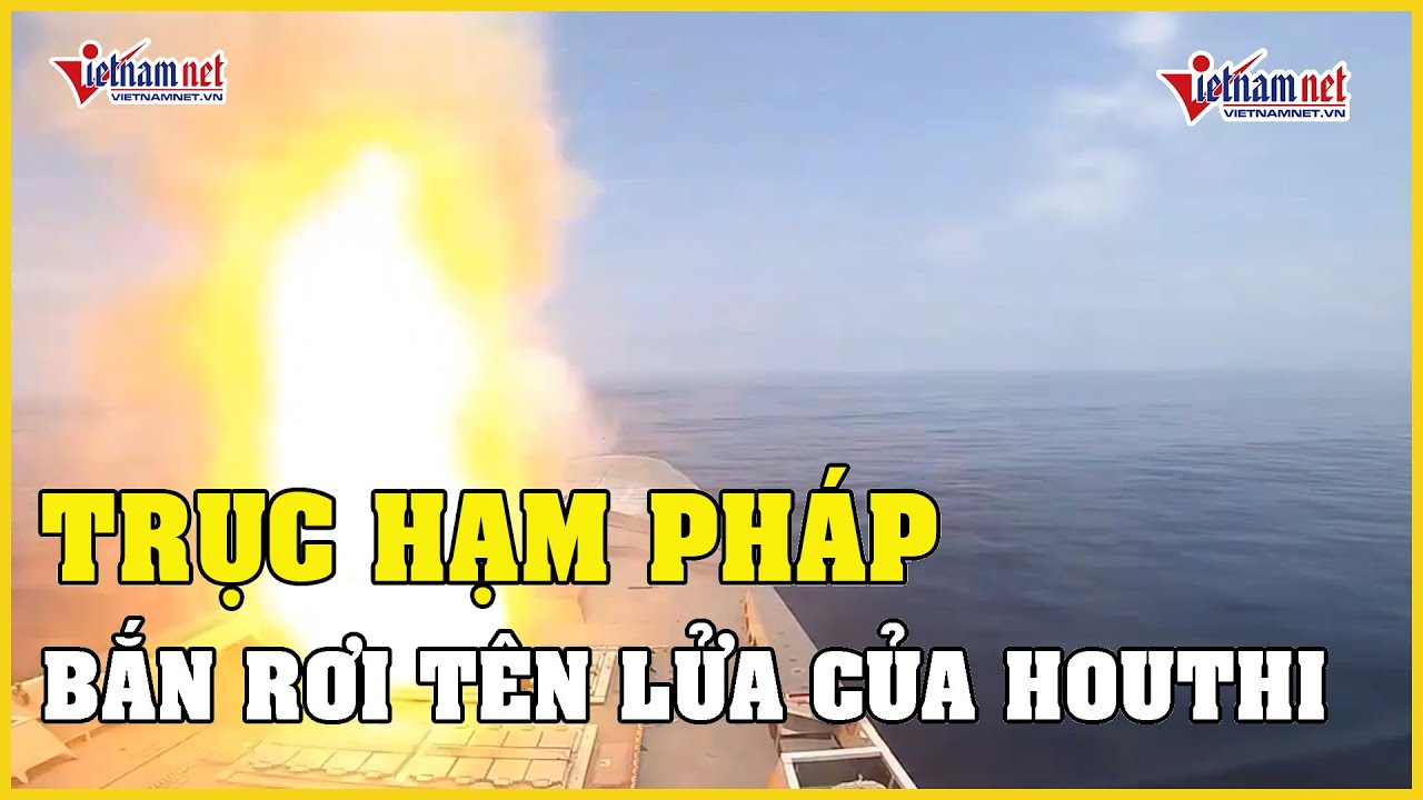 Tin tức thế giới 24h: Trục hạm Pháp bắn rơi tên lửa đạn đạo của Houthi | Báo VietNamNet