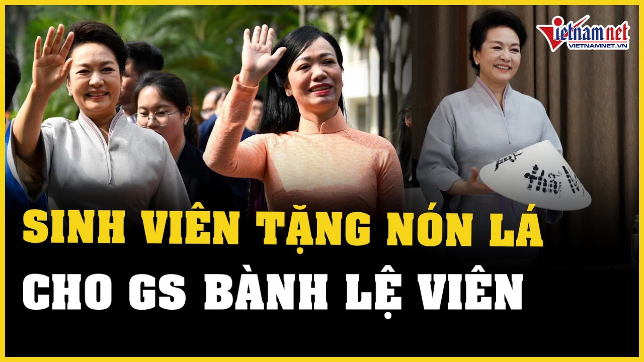 Sinh viên Việt Nam tặng nón lá "hữu nghị" cho phu nhân Tổng Bí thư, Chủ tịch Trung Quốc Tập Cận Bình