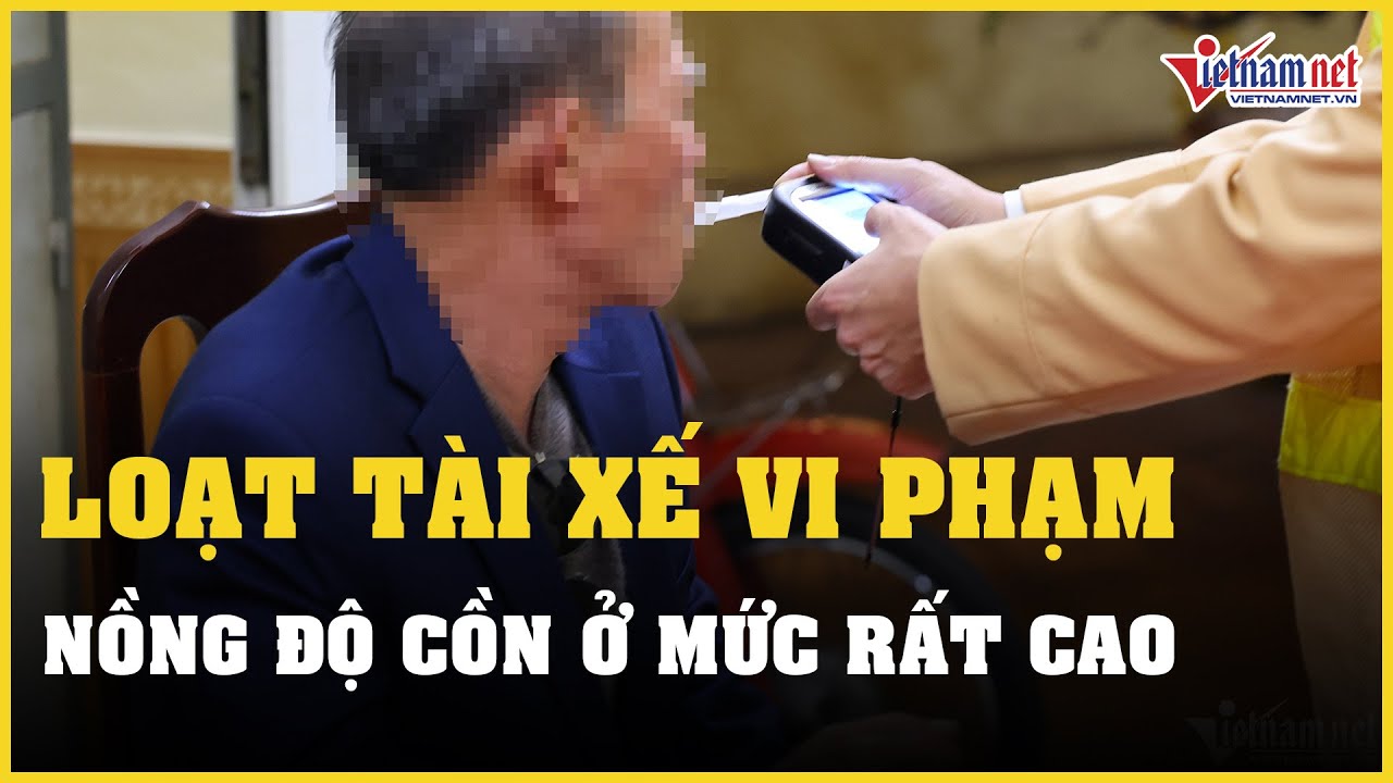 Mải 'nâng chén' khi đi du xuân, loạt tài xế vi phạm nồng độ cồn ở mức rất cao