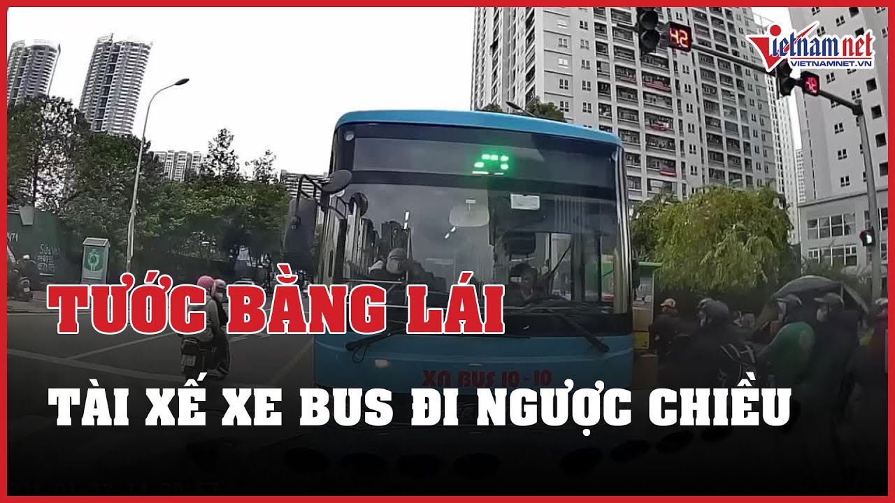 Tước giấy phép lái xe của tài xế xe buýt đi ngược chiều, cố tình chặn đầu ô tô ở Hà Nội | VietNamNet