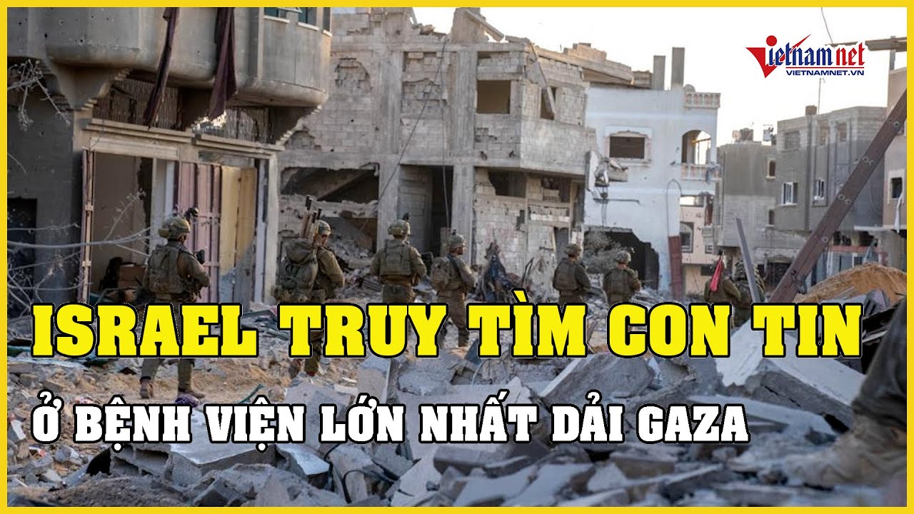 Israel truy tìm con tin ở bệnh viện Al-Shifa lớn nhất Dải Gaza | Báo VietNamNet