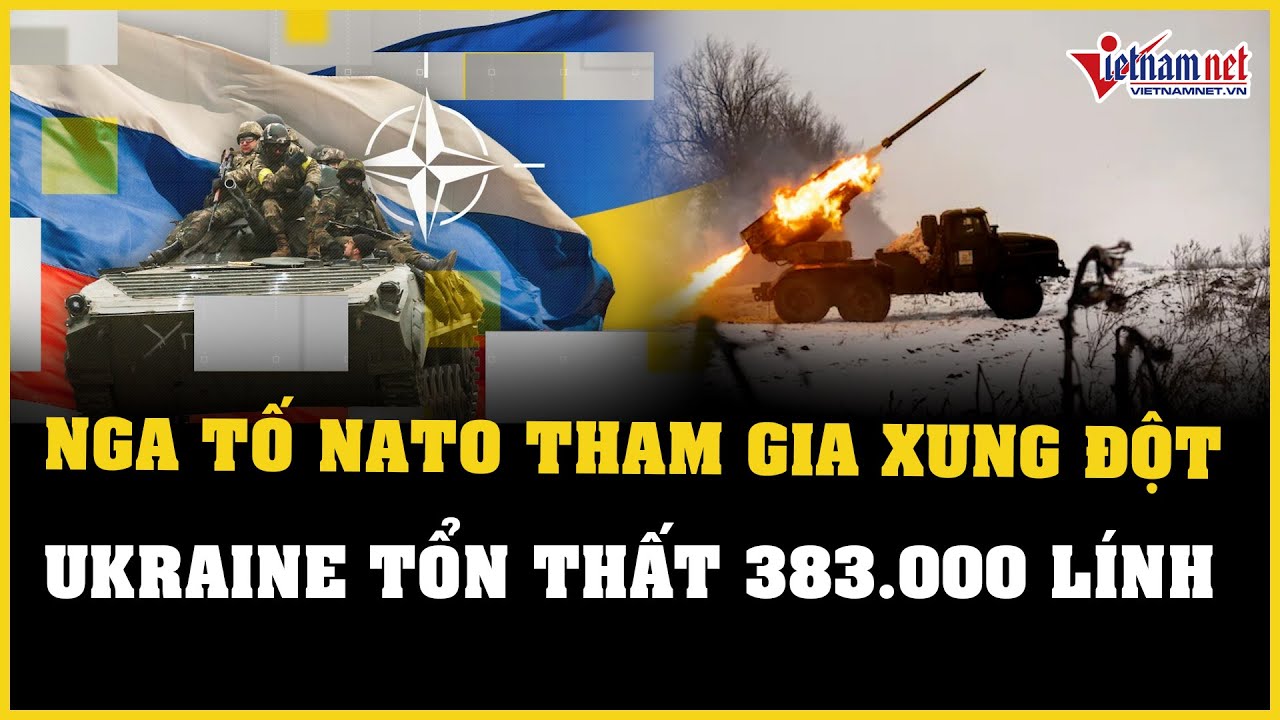 Nga - Ukraine mới nhất 20/12: Nga tố NATO tham gia xung đột, Ukraine tổn thất 383.000 binh sĩ