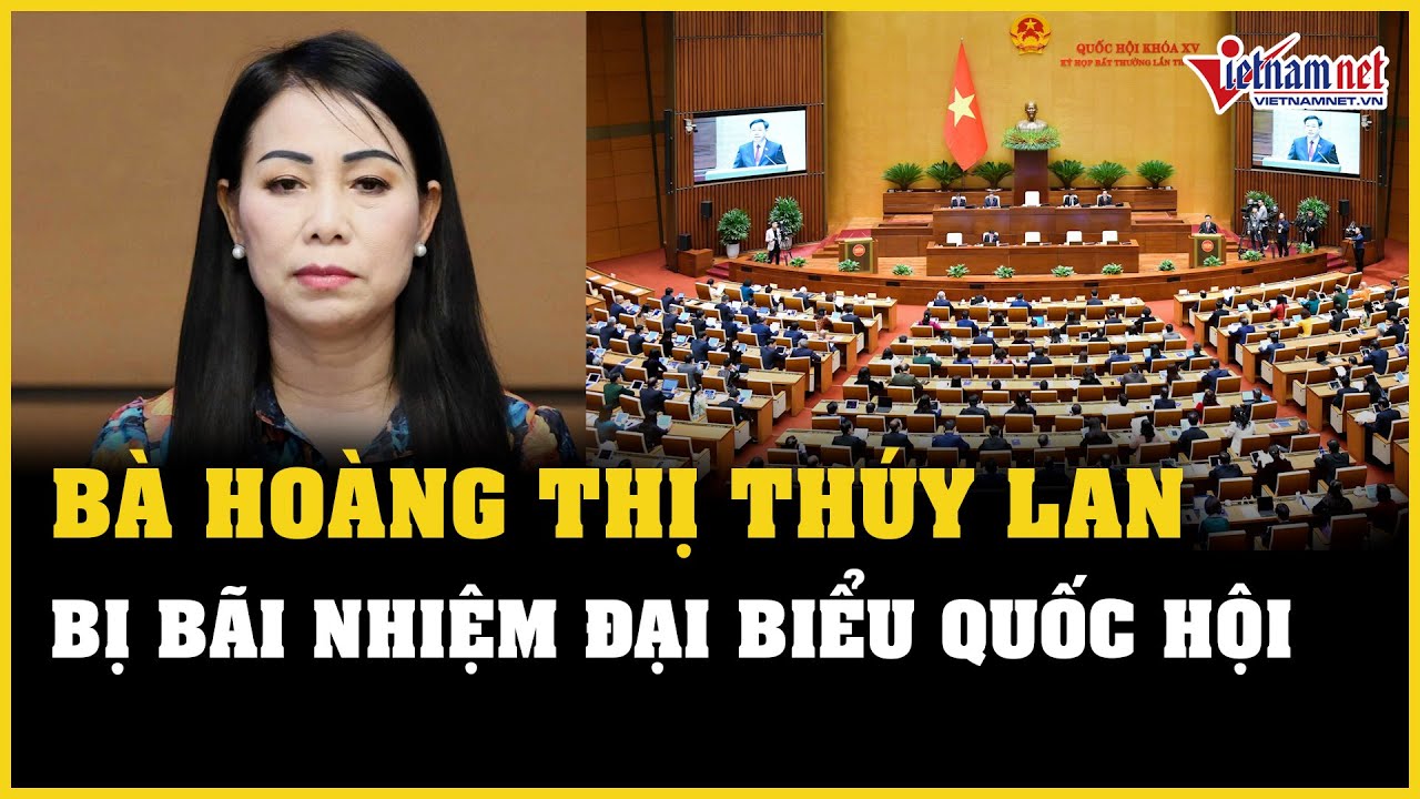 Bà Hoàng Thị Thúy Lan bị bãi nhiệm Đại biểu Quốc hội | Báo VietNamNet