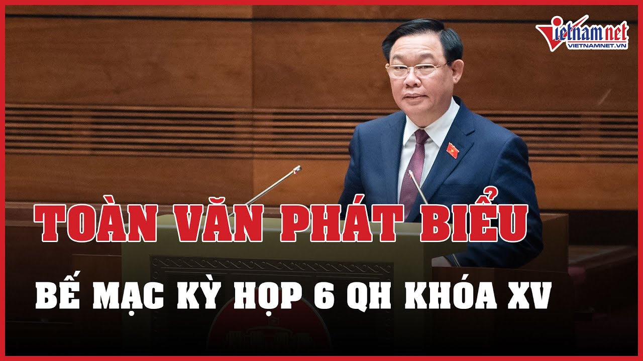 Toàn văn phát biểu bế mạc kỳ họp thứ 6 của Chủ tịch Quốc hội Vương Đình Huệ | Báo VietNamNet