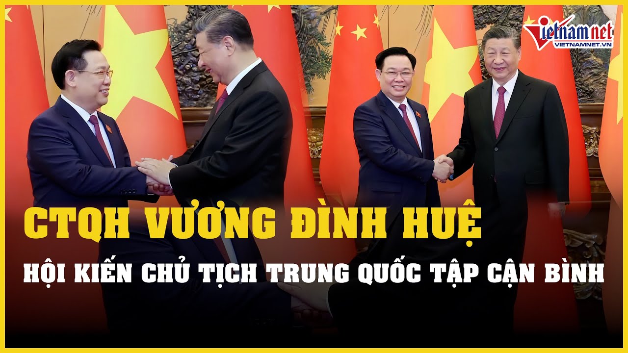 Chủ tịch Quốc hội Vương Đình Huệ hội kiến Tổng Bí thư, Chủ tịch nước Trung Quốc Tập Cận Bình