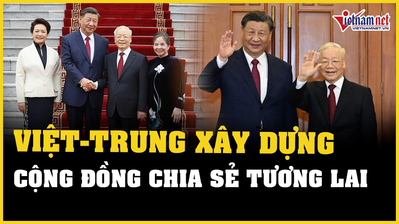 Việt Nam và Trung Quốc nhất trí xây dựng Cộng đồng chia sẻ tương lai | Báo VietNamNet