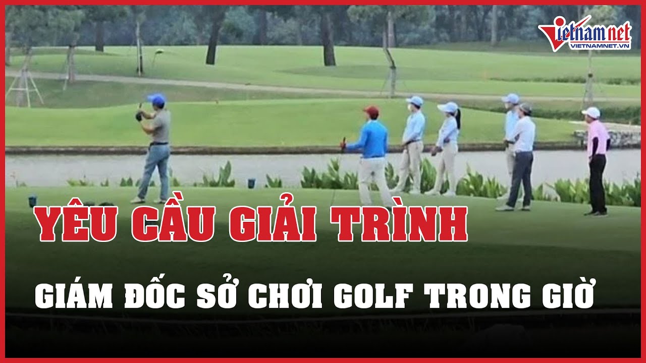 NÓNG: Bắc Ninh yêu cầu giải trình gấp vụ lãnh đạo Sở đi chơi golf trong giờ làm việc | VietNamNet