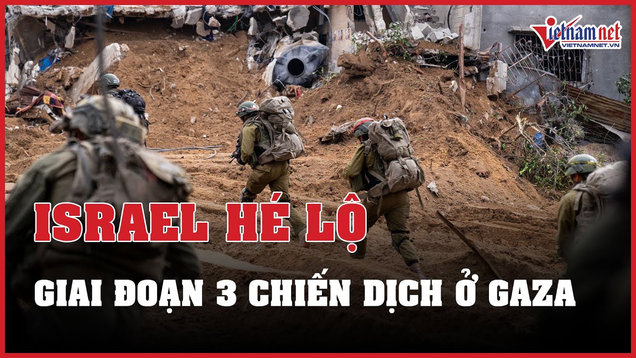 Israel hé lộ về giai đoạn 3 của chiến dịch ở Gaza, căn cứ Mỹ ở Syria bị tập kích | Báo VietNamNet