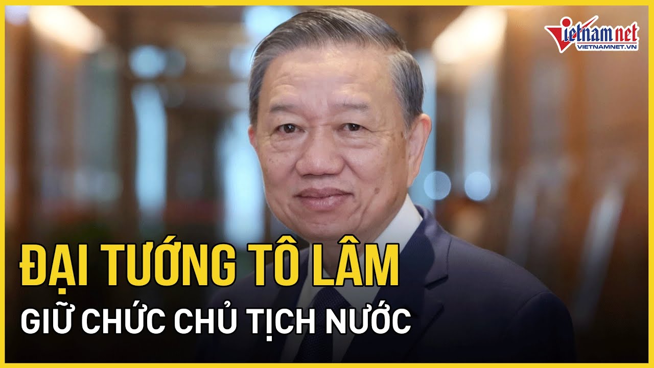 Đại tướng Tô Lâm được bầu giữ chức Chủ tịch nước | Báo VietNamNet