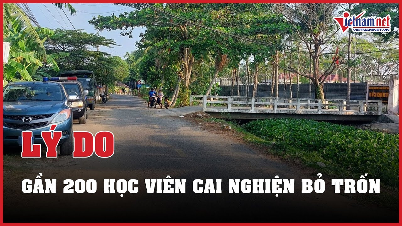 Lý do gần 200 học viên cai nghiện ở Sóc Trăng bỏ trốn | Báo VietNamNet