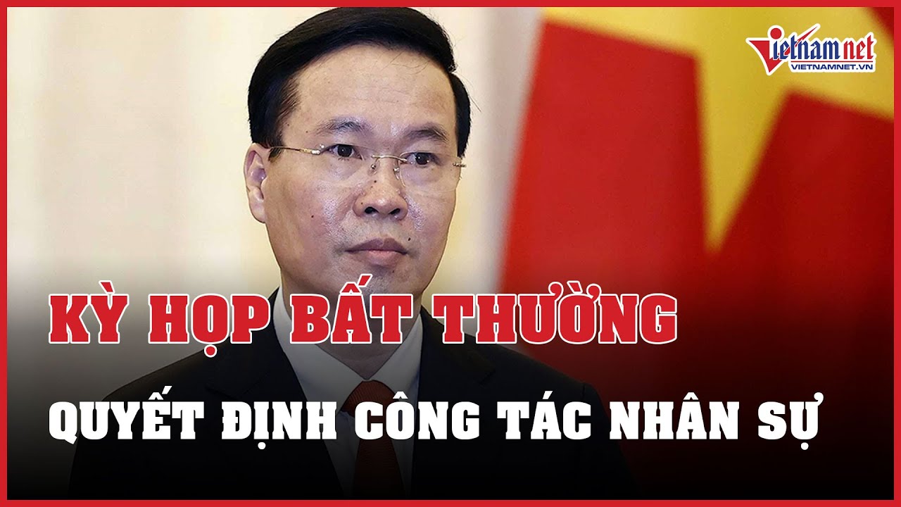 Toàn cảnh kỳ họp bất thường lần 6, Quốc hội khóa 15, quyết định công tác nhân sự | Báo VietNamNet