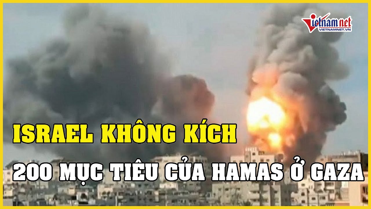 Israel không kích 200 mục tiêu của Hamas ở Dải Gaza | Báo VietNamNet