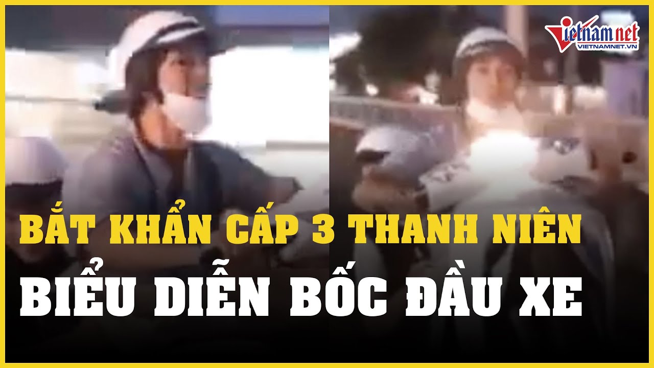 Bắt khẩn cấp 3 thanh niên biểu diễn bốc đầu xe để quay clip "câu like" | Báo VietNamNet