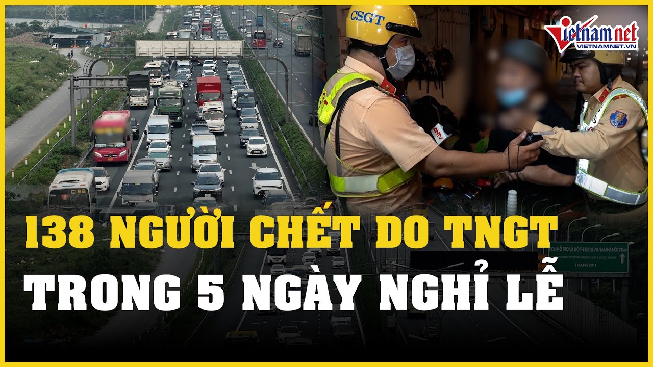 Tin tức thời sự 2/5: 138 người tử vong do tai nạn giao thông trong  5 ngày nghỉ lễ 30/4 - 1/5