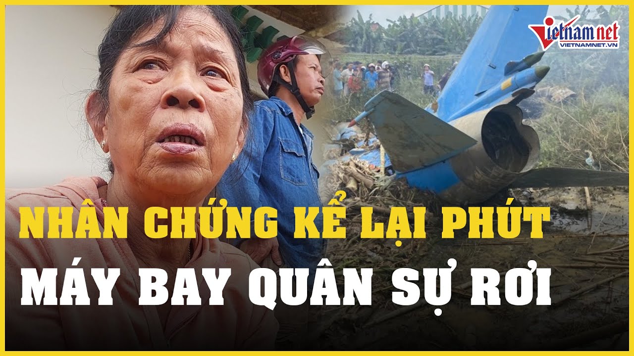 Nhân chứng kể lại phút máy bay quân sự rơi vào vườn nhà dân | Báo VietNamNet