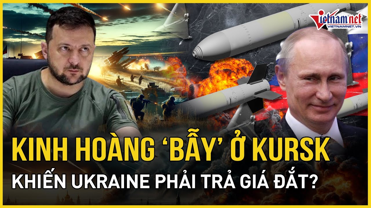 Kinh hoàng bẫy ở Kursk khiến Ukraine sẽ phải trả giá đắt khi đột kích vùng biên giới? | VietNamNet