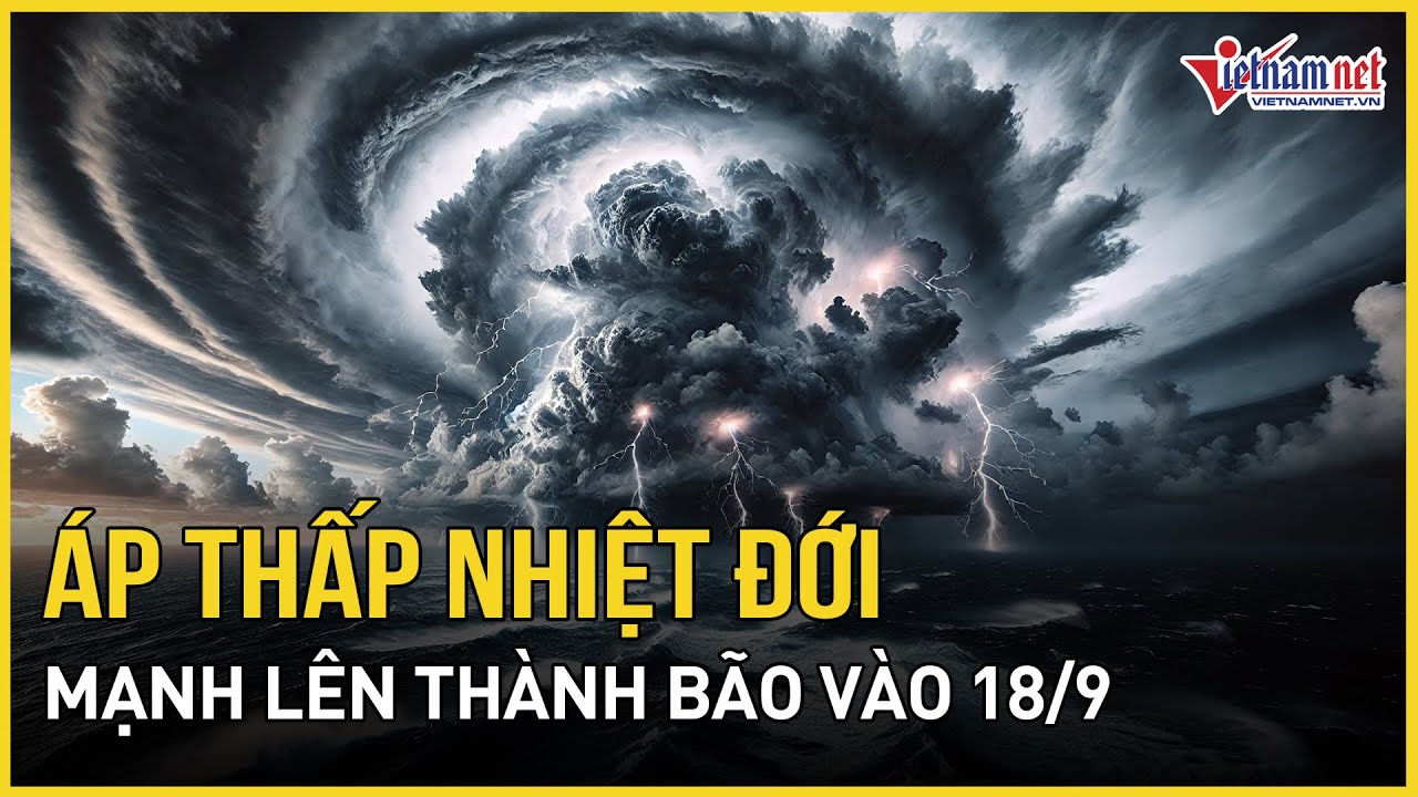 Áp thấp nhiệt đới có khả năng mạnh lên thành bão vào ngày 18/9 | Báo VietNamNet