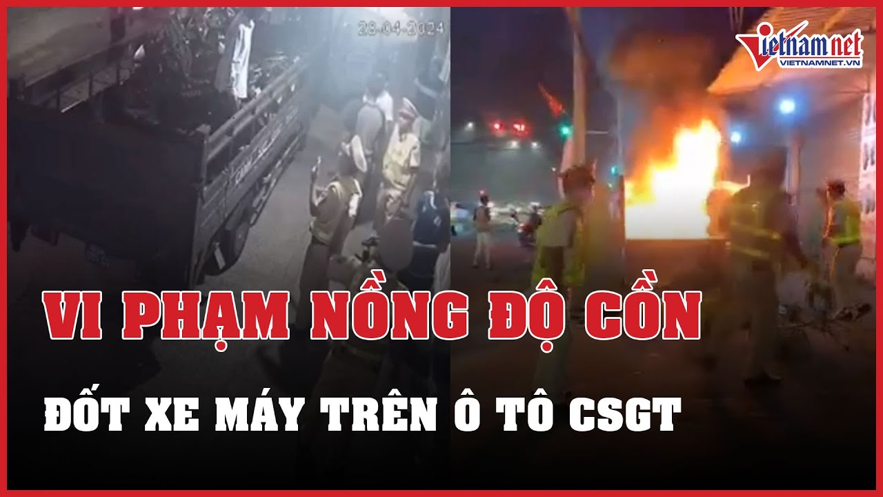 Đồng Nai: Người đàn ông leo lên ô tô CSGT đốt xe máy sau vi phạm nồng độ cồn | Báo VietNamNet