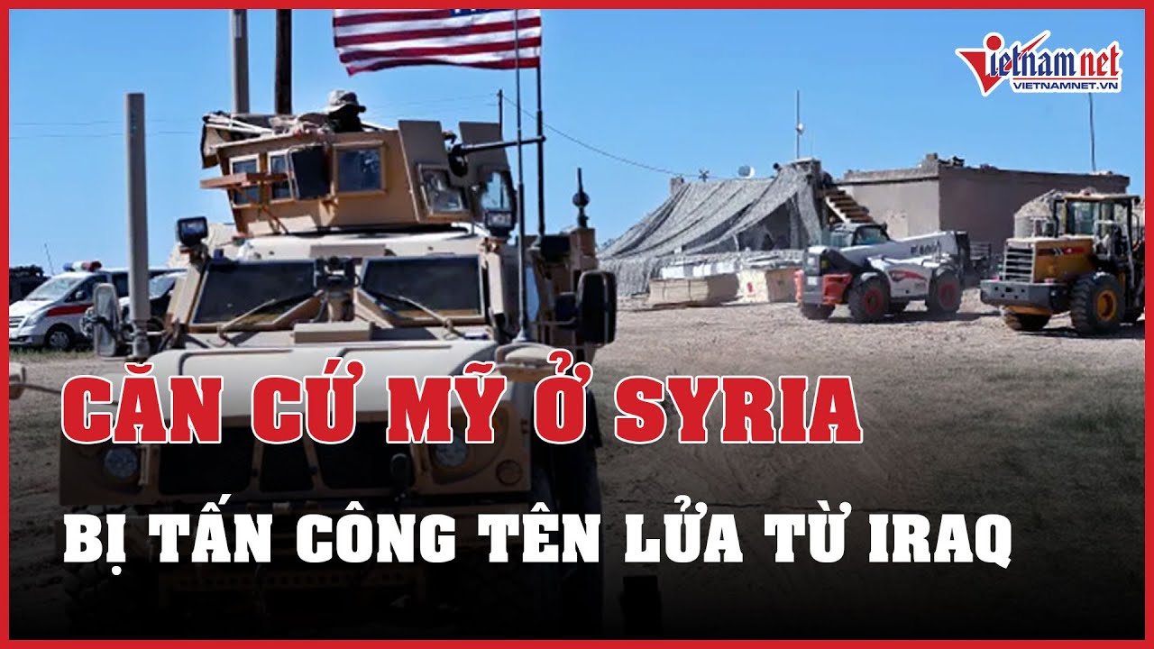 Căn cứ quân sự Mỹ ở Syria bị tấn công tên lửa từ Iraq | Báo VietNamNet