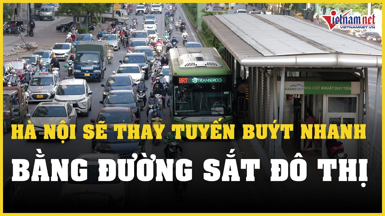 Hà Nội sẽ thay tuyến buýt nhanh bằng đường sắt đô thị | Báo VietNamNet