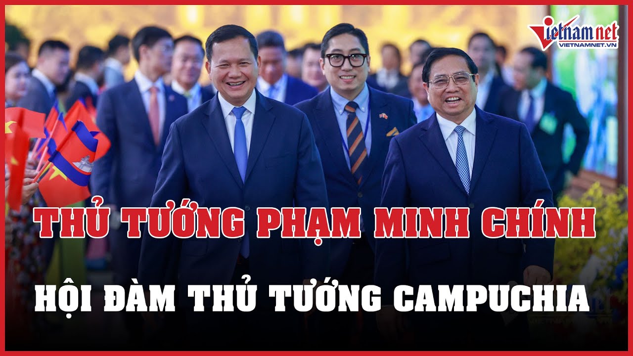 Thủ tướng Phạm Minh Chính hội đàm với Thủ tướng Campuchia Hun Manet | Báo VietNamNet