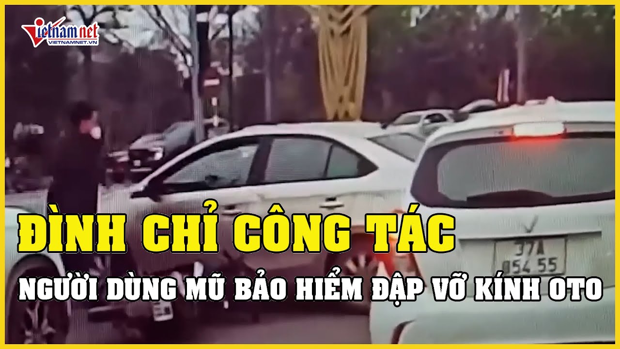 Đình chỉ công tác cán bộ hải quan dùng mũ bảo hiểm đập vỡ kính ô tô  ở Nghệ An | Báo VietNamNet