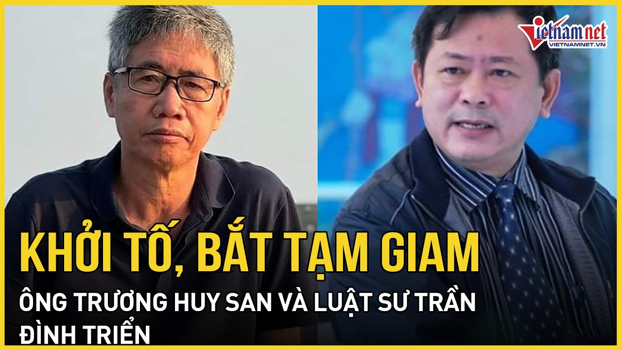 Vì sao Ông Trương Huy San và luật sư Trần Đình Triển bị Cơ quan An ninh điều tra bắt tạm giam?