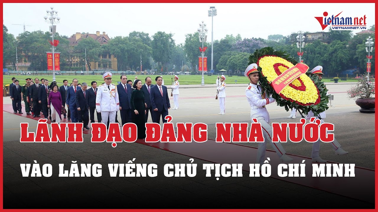 Tin tức thời sự 6/5: Lãnh đạo Đảng, Nhà nước vào Lăng viếng Chủ tịch Hồ Chí Minh | Báo Vietnamnet