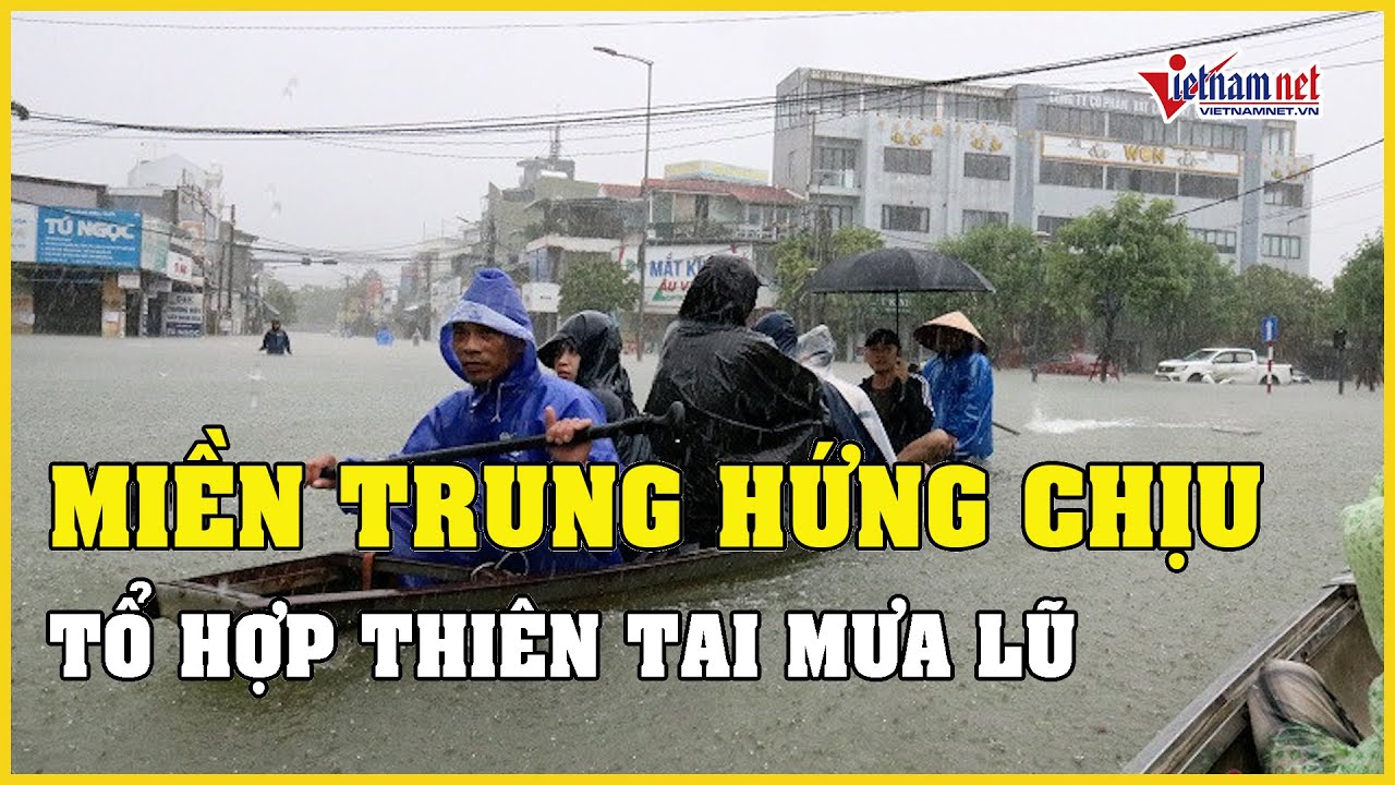 Miền Trung đối mặt tổ hợp thiên tai, mưa lũ lớn còn diễn biến khó lường | Báo VietNamNet