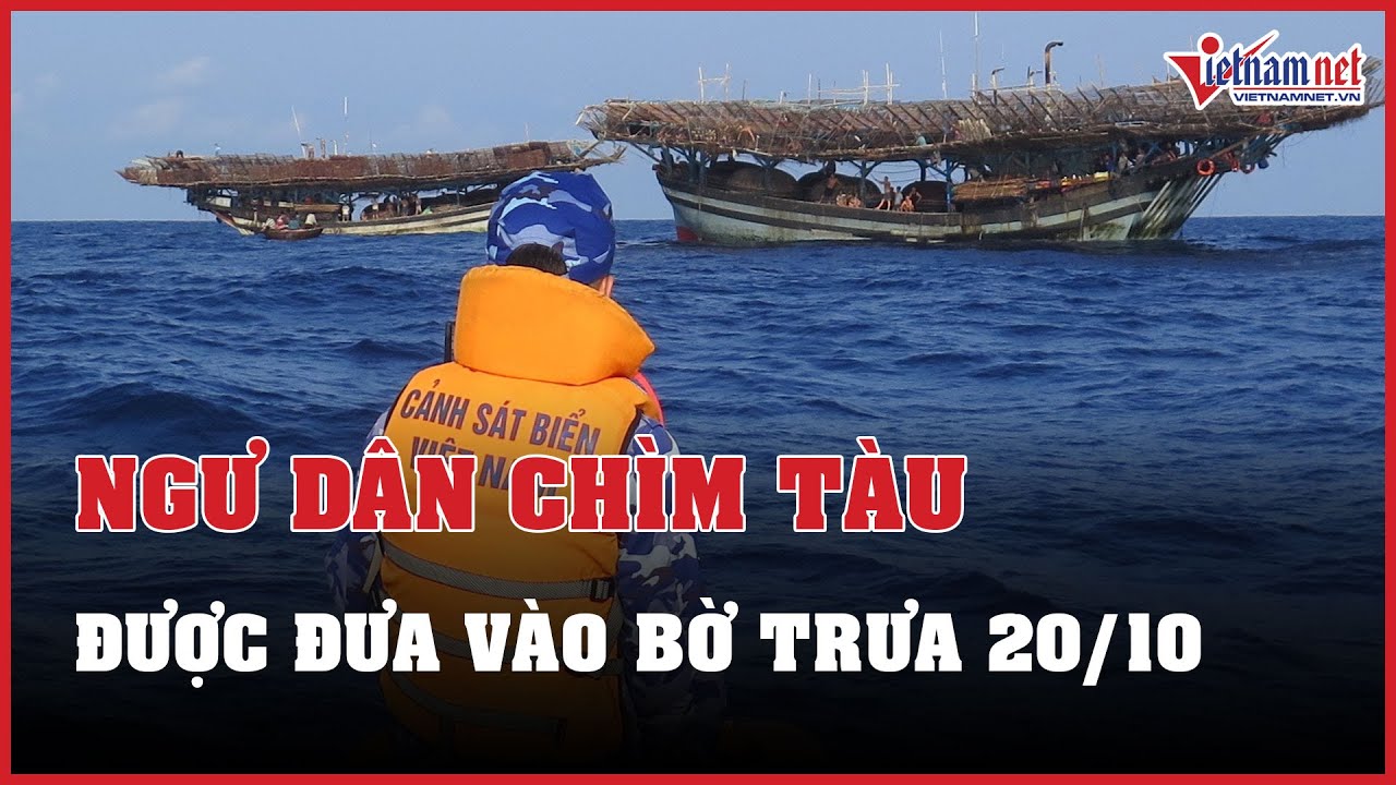 Tìm kiếm 13 ngư dân mất tích: Dự kiến đưa nạn nhân vào bờ trưa ngày 20/10 | Báo VietNamNet