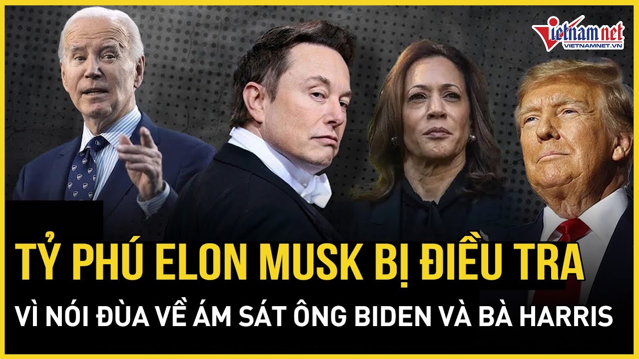 Tỷ phú Elon Musk bị điều tra vì nói đùa về "ám sát ông Biden và bà Harris" | Báo VietNamNet