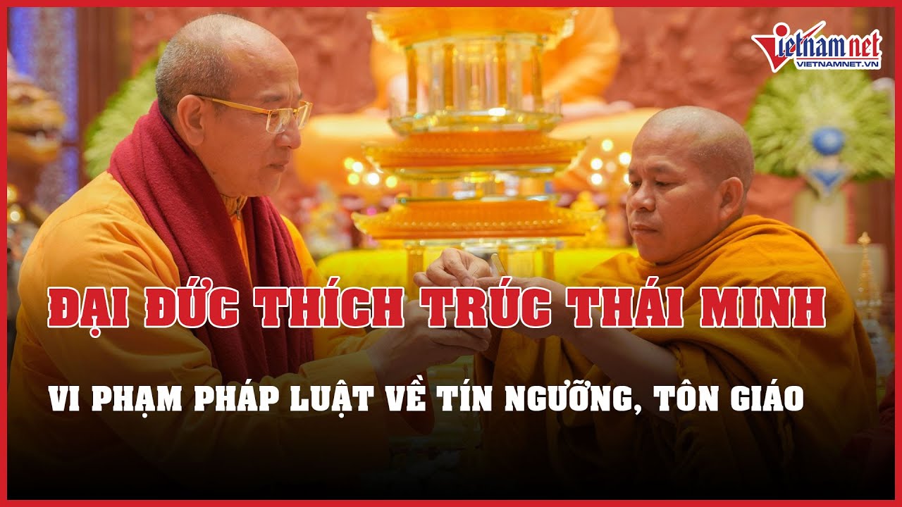 Chùa Ba Vàng và Đại đức Thích Trúc Thái Minh vi phạm pháp luật về tín ngưỡng, tôn giáo | VietNamNet