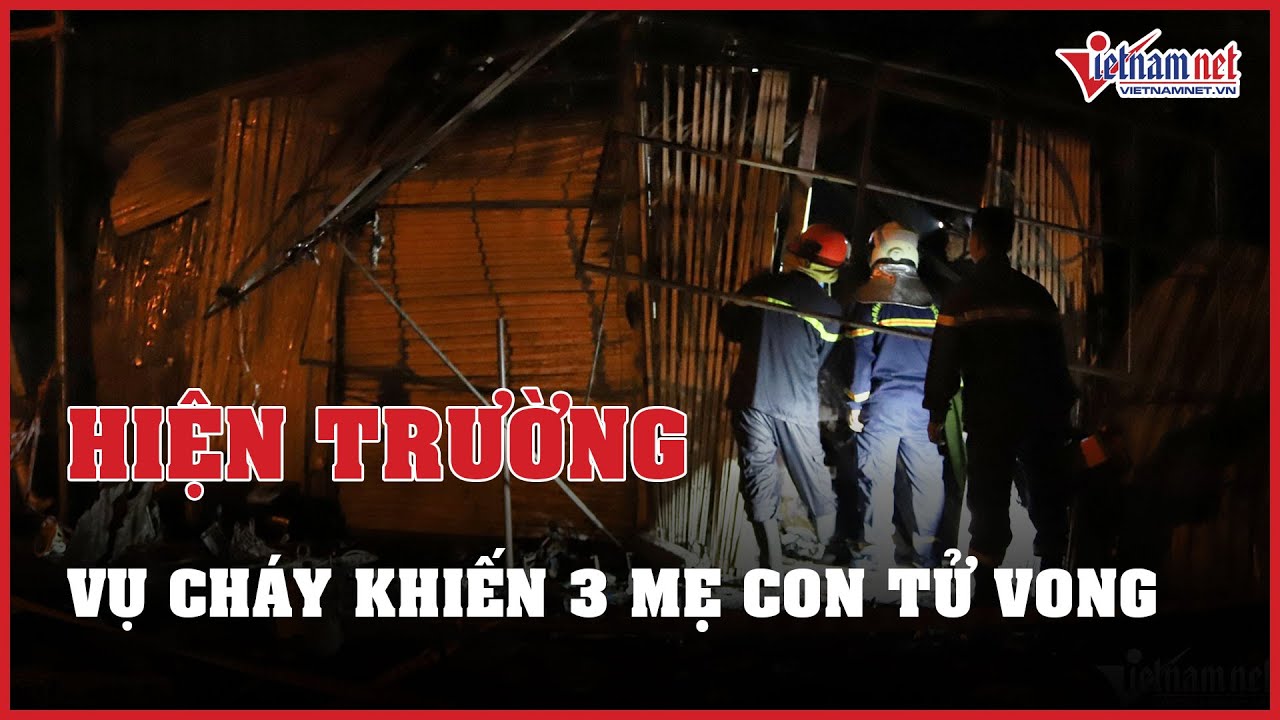 Hiện trường vụ cháy khiến 3 mẹ con tử vong ở Hà Nội | Báo VietNamNet