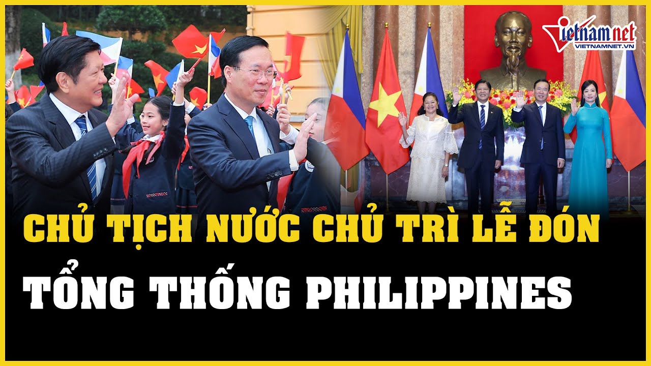 Chủ tịch nước Võ Văn Thưởng và phu nhân chủ trì lễ đón Tổng thống Philippines | Báo VietNamNet