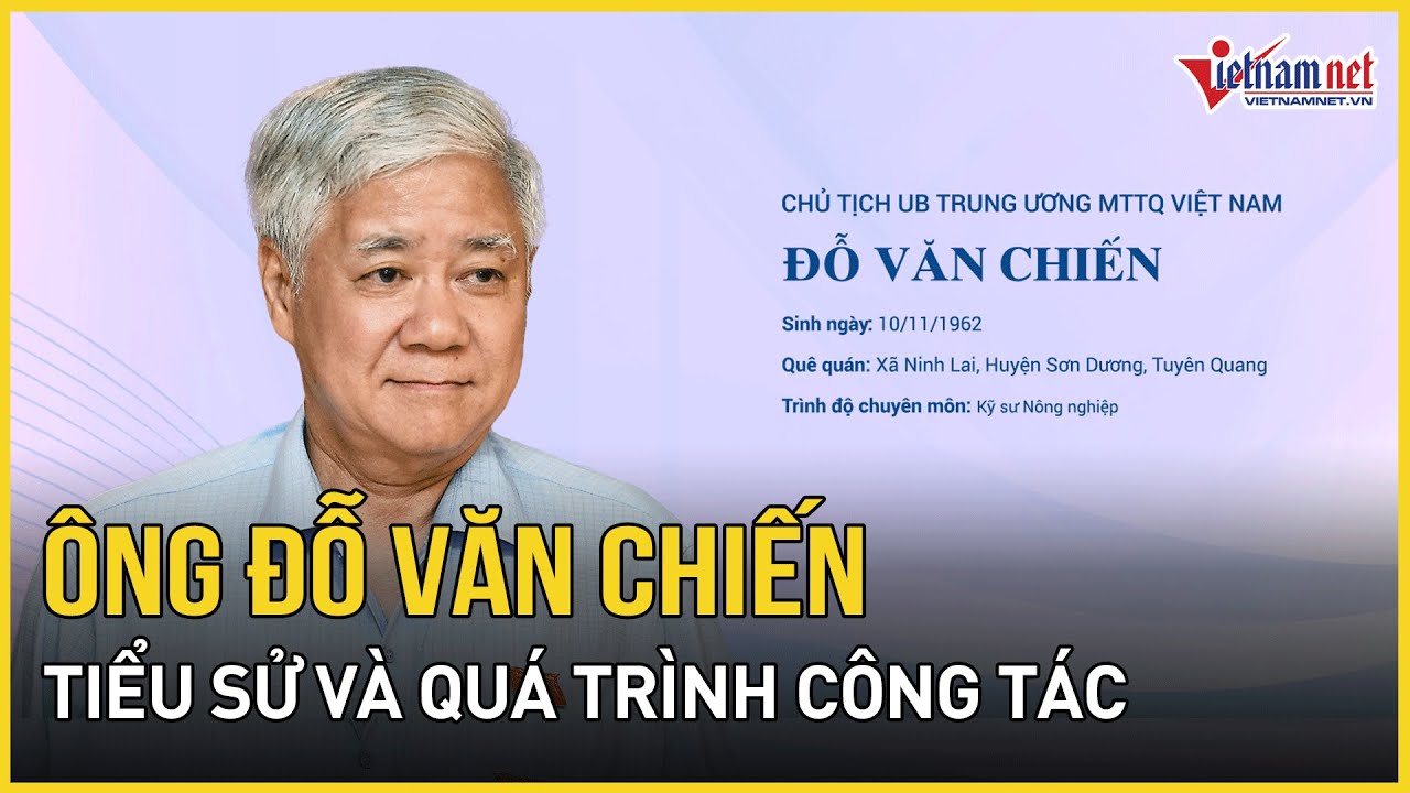 Tiểu sử, quá trình công tác của Ủy viên Bộ Chính trị Đỗ Văn Chiến | Báo VietNamNet