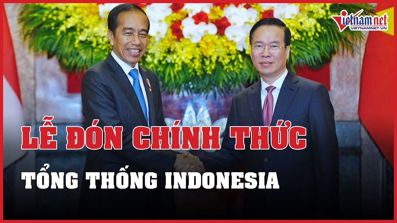 Chủ tịch nước Võ Văn Thưởng chủ trì lễ đón Tổng thống Indonesia Joko Widodo | Báo VietNamNet